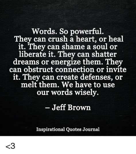 Words So Powerful They Can Crush A Heart Or Heal It They