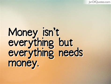 What does the love have to do with the money? Quotes about Money isn't everything (43 quotes)