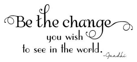 Be The Change You Seek