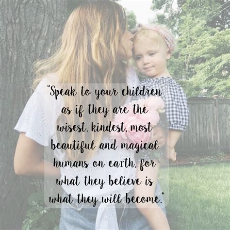 Speak To Your Children As If They Are The Wisest Kindest