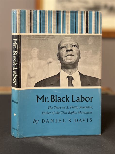 MR. BLACK LABOR The Story of A. Philip Randolph, Father of the Civil