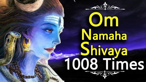 Om Namah Shivaya Chanting 1008 Times Powerful Shiva Mantra Lord