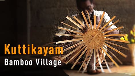 Kuttikayam A Village That Fashions Handicrafts With Bamboo Kerala