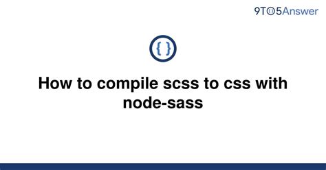 Solved How To Compile Scss To Css With Node Sass 9to5answer