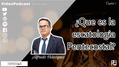 Videopodcast 1 Escatología Pentecostal Alfredo Velazquez Youtube