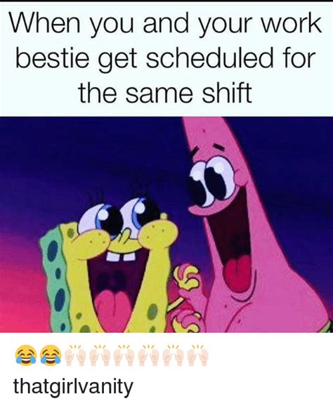 work bestie  scheduled    shift thatgirlvanity