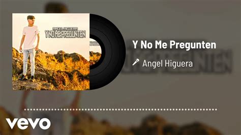 Angel Higuera Y No Me Pregunten Audio Youtube