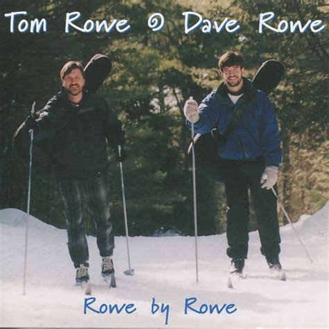 Tom And Dave Rowe Rowe By Rowe