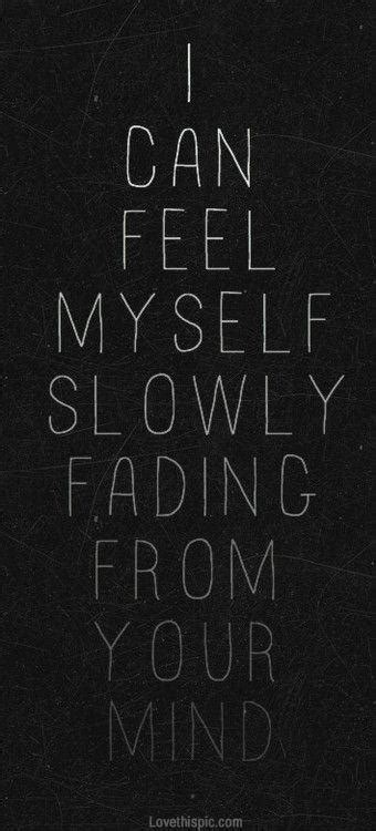 I Can Feel Myself Slowly Fading From Your Mind Picture Quotes