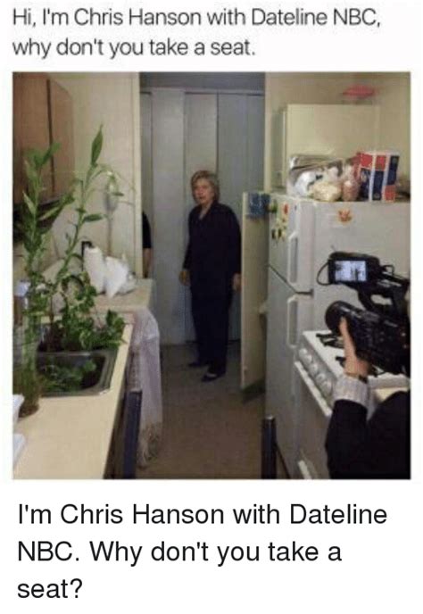 Hi I M Chris Hanson With Dateline Nbc Why Don T You Take A Seat I M Chris Hanson With Dateline