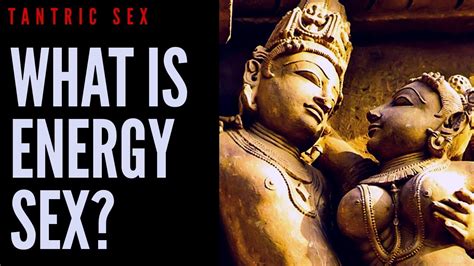 Tantric Sex What Is Energy Sex Youtube
