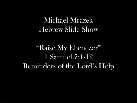 Ppt Michael Mrazek Hebrew Slide Show “raise My Ebenezer” 1 Samuel 7 1 12 Reminders Of The Lord