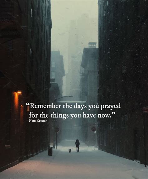 Remember The Days You Prayed For The Things You Have Now Self