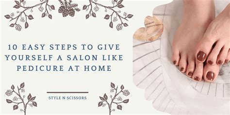 10 Easy Steps To Give Yourself A Salon Like Pedicure At Home