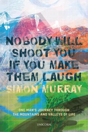 Nobody Will Shoot You If You Make Them Laugh By Simon Murray Waterstones