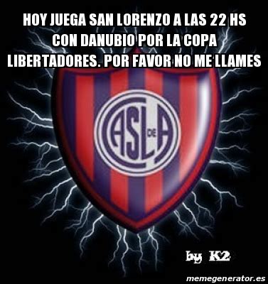 Maybe you would like to learn more about one of these? Meme Personalizado - hoy juega san lorenzo a las 22 hs con ...