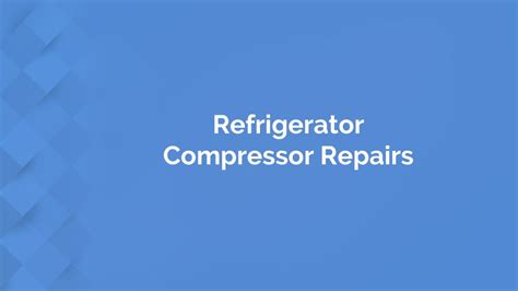 Ppt Refrigerator Compressor Repairs — Refrigerator Maintenance