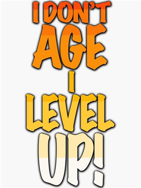 I Dont Age I Level Up Sticker For Sale By F1shcustoms Redbubble