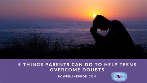 5 Things Parents Can Do To Help Teens Overcome Doubts Powerline