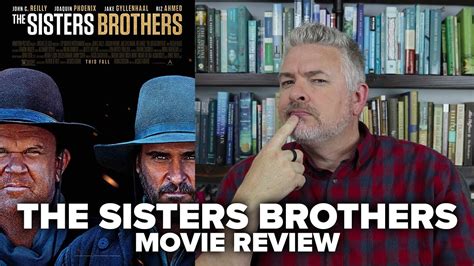 The Sisters Brothers 2018 Movie Review No Spoilers Movies And Munchies Youtube