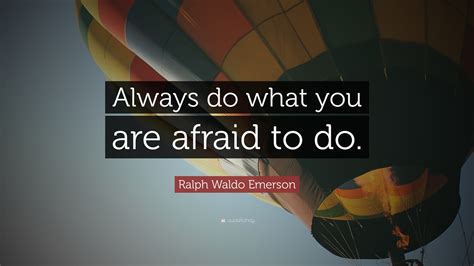 Ralph Waldo Emerson Quote Always Do What You Are Afraid To Do 12