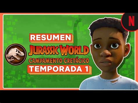Jurassic World Campamento Cretácico Resumen Temporada 1 Netflix