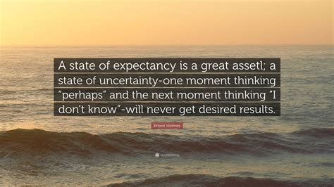 Ernest Holmes Quote “a State Of Expectancy Is A Great Assetl A State