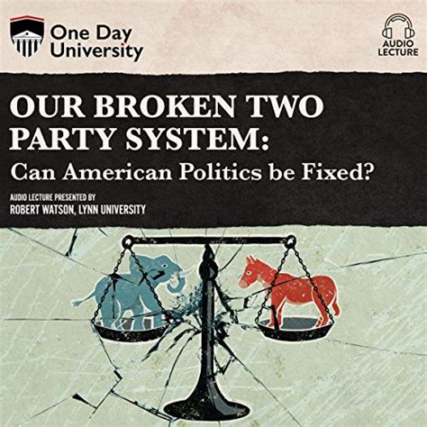 Our Broken Two Party System Can American Politics Be Fixed Audio