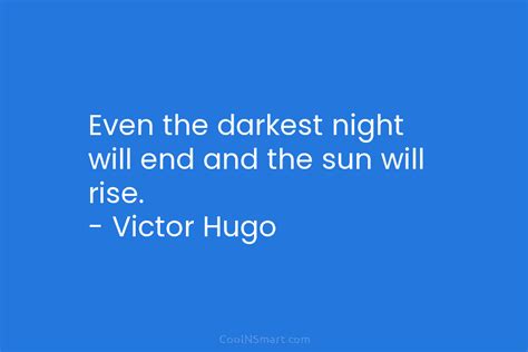 Victor Hugo Quote Even The Darkest Night Will End And The Sun Will