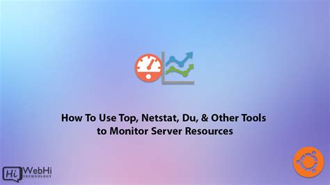 How To Use Top Netstat Du And Other Tools To Monitor Server Resources