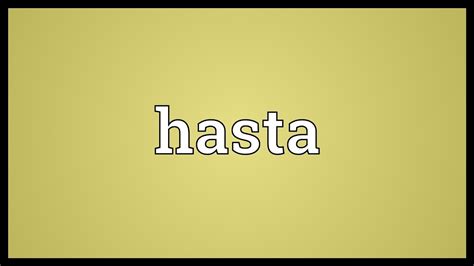 Hasta Meaning Youtube