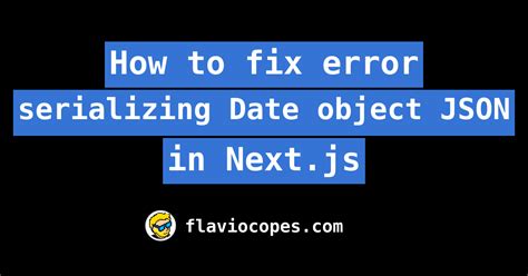 How To Fix Error Serializing Date Object JSON In Next Js