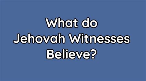 What Do Jehovah Witnesses Believe Youtube