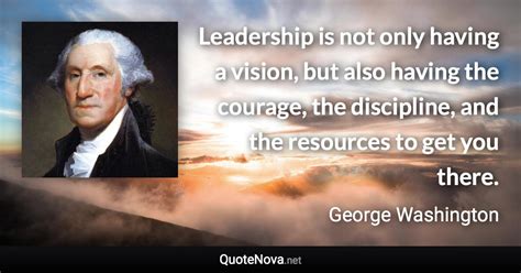 Leadership Is Not Only Having A Vision But Also Having The Courage