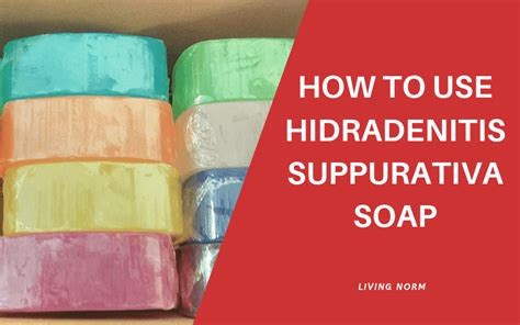 How To Use Hidradenitis Suppurativa Soap Living Norm Hidradenitis