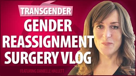 Gender Reassignment Surgery Vlog Youtube
