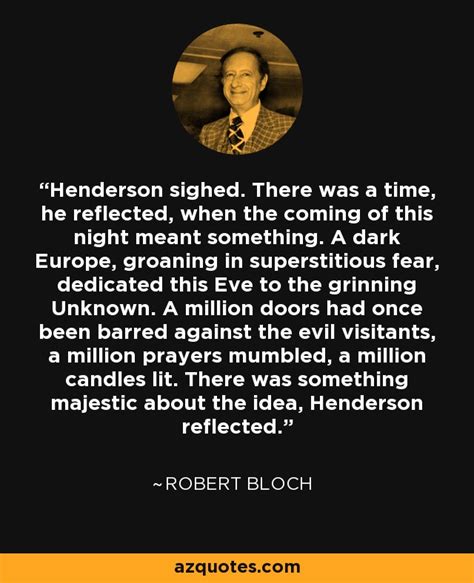 robert bloch quote henderson sighed there was a time he reflected when the