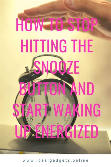 How To Stop Hitting The Snooze Button And Start Waking Up Energized In 2020 Snooze Button