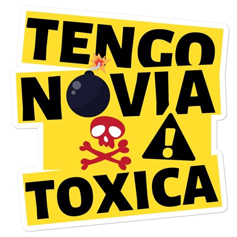 Tengo Novia Tóxica Vinyl Decal Sticker Tengo Novia Toxica For Car