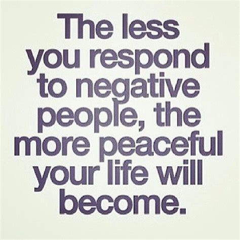 The Less You Respond To Negative People Pictures Photos And Images