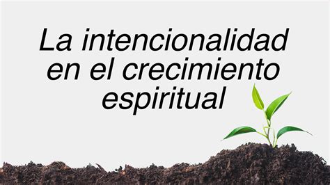La Intencionalidad En El Crecimiento Espiritual Cfal Centro