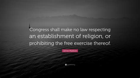 James Madison Quote: “Congress shall make no law respecting an