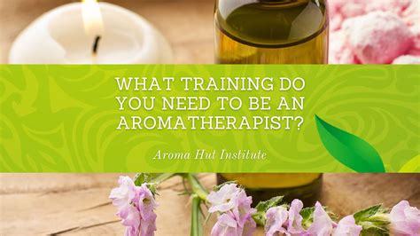 What Training Do You Need To Be An Aromatherapist