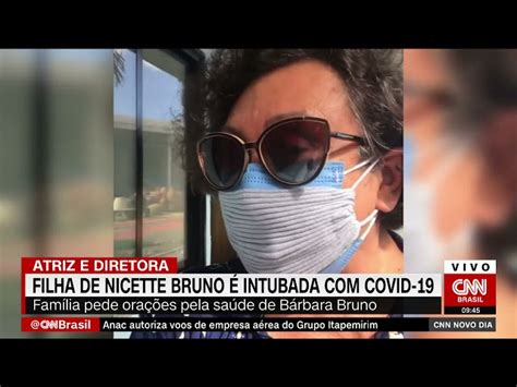 Filha De Nicette Bruno Intubada Com Covid Cnn Brasil