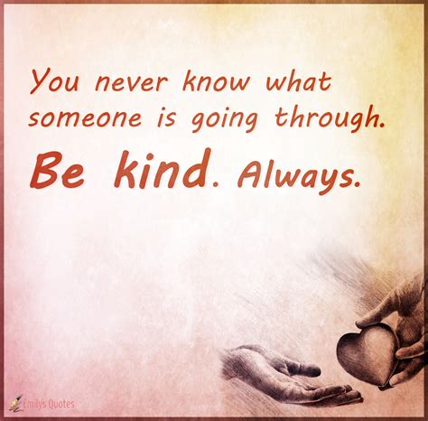 You Never Know What Someone Is Going Through Be Kind Always Popular