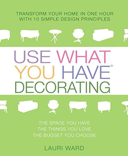 Use What You Have Decorating Transform Your Home In One Hour With 10