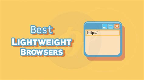 10 Best Lightweight Browsers For Windows And Mac Of 2023