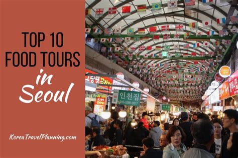 Top 10 Food Tours In Seoul 2023 South Korea Travel Planning