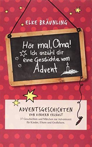 H R Mal Oma Ich Erz Hle Dir Eine Geschichte Vom Advent Adventsgeschichten Von Kindern Erz