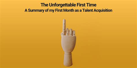 The Unforgettable First Time A Summary Of My First Month In Talent